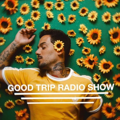 GOOD TRIP RADIO SHOW #04